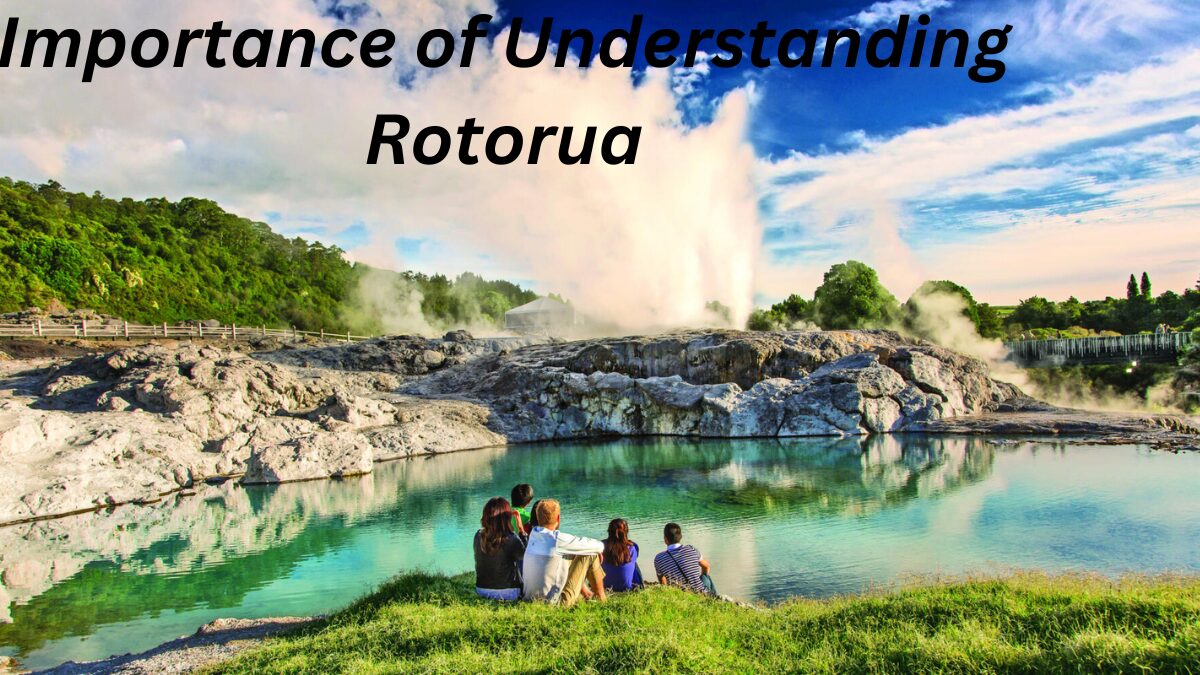 Importance of Understanding Rotorua