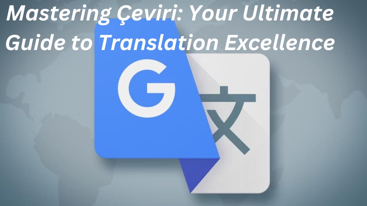 Mastering Çeviri: Your Ultimate Guide to Translation Excellence