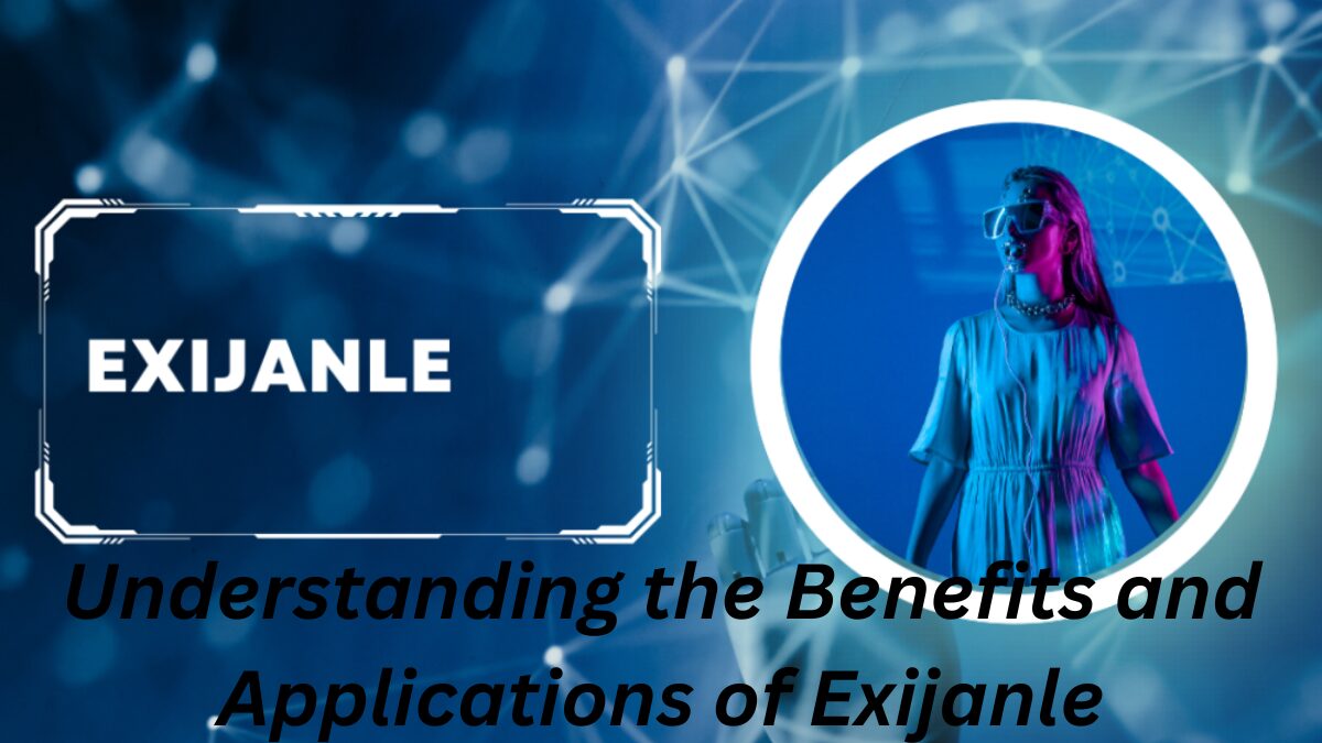 Understanding the Benefits and Applications of Exijanle