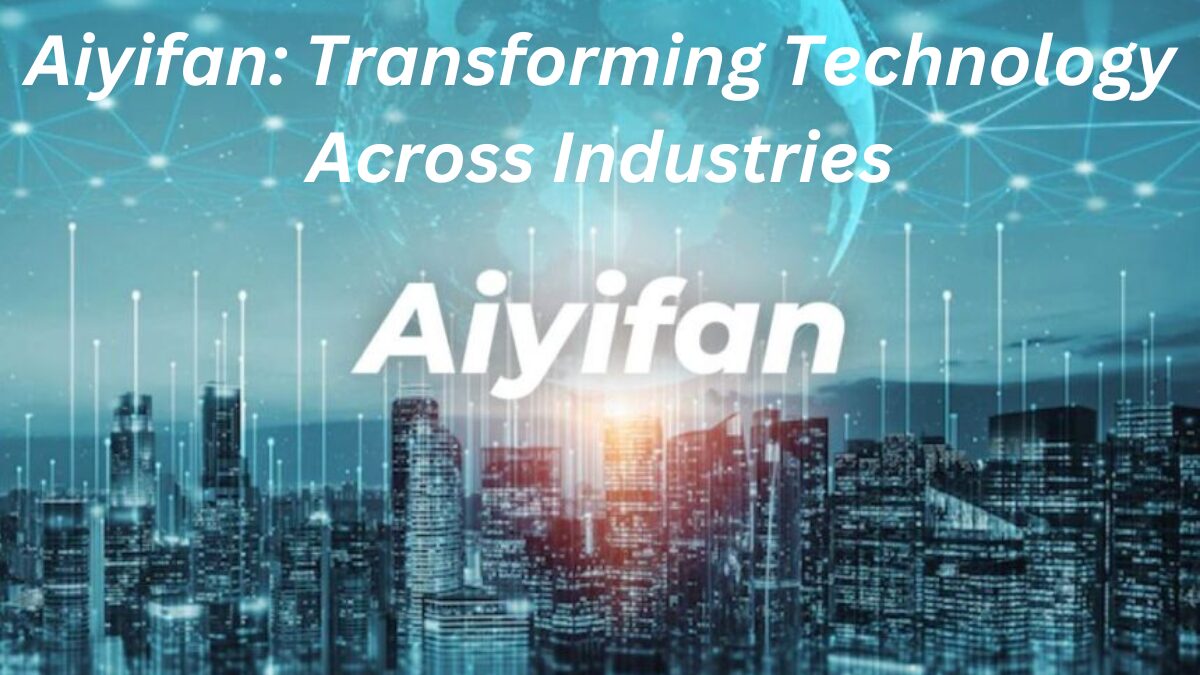 Aiyifan: Transforming Technology Across Industries