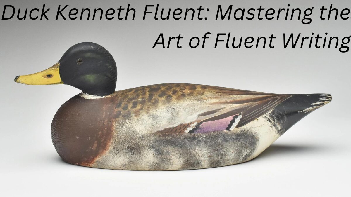 Duck Kenneth Fluent: Mastering the Art of Fluent Writing