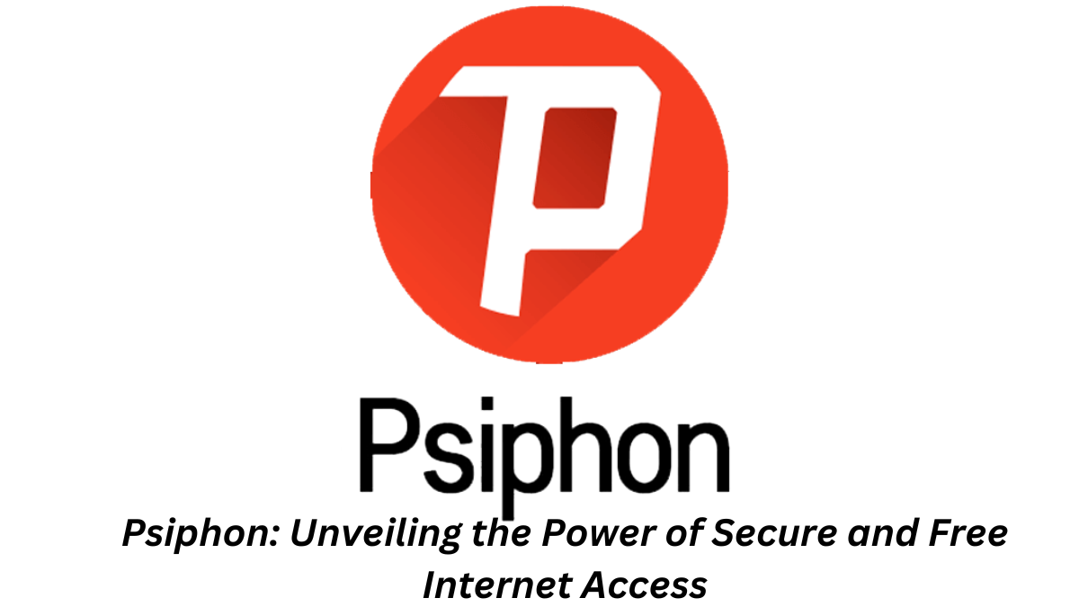 Psiphon: Unveiling the Power of Secure and Free Internet Access