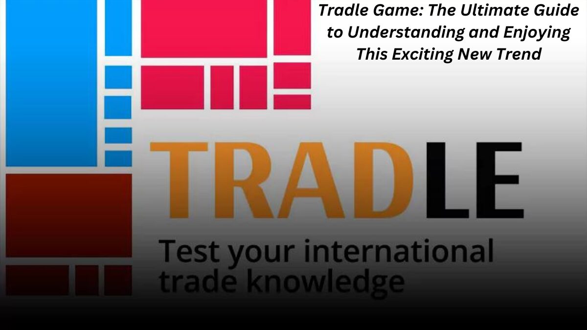Tradle Game: The Ultimate Guide to Understanding and Enjoying This Exciting New Trend