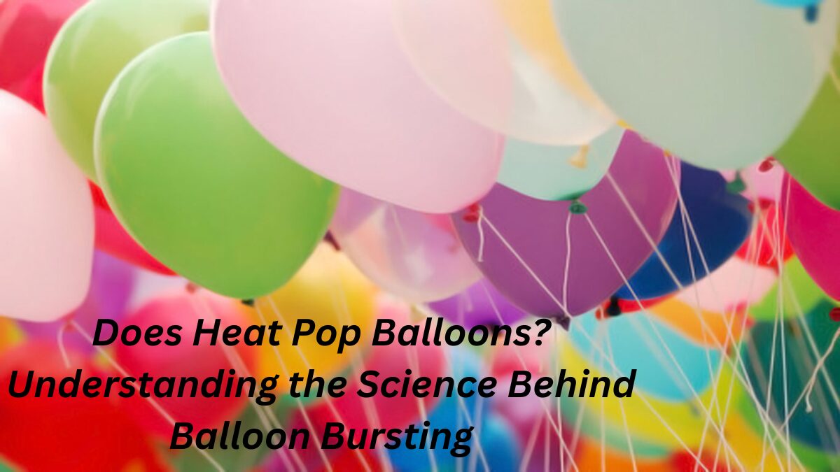 Does Heat Pop Balloons? Understanding the Science Behind Balloon Bursting