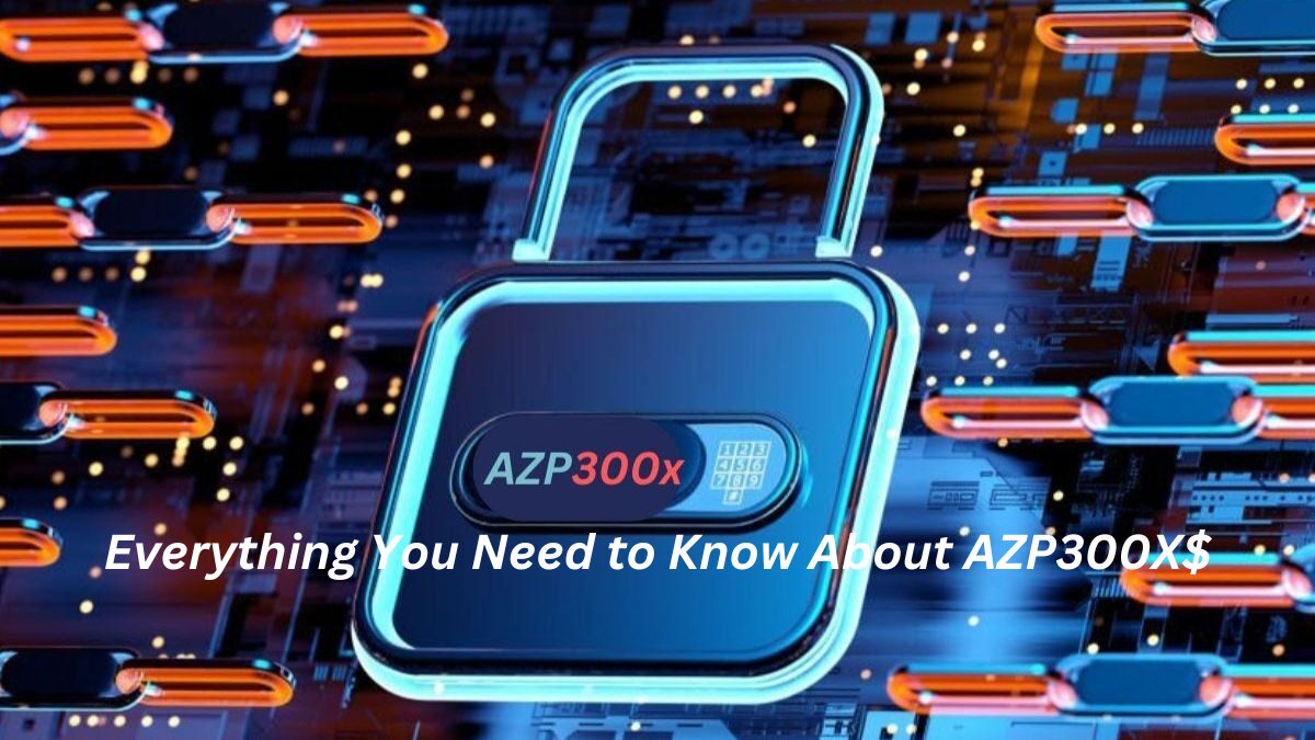 Everything You Need to Know About AZP300X$