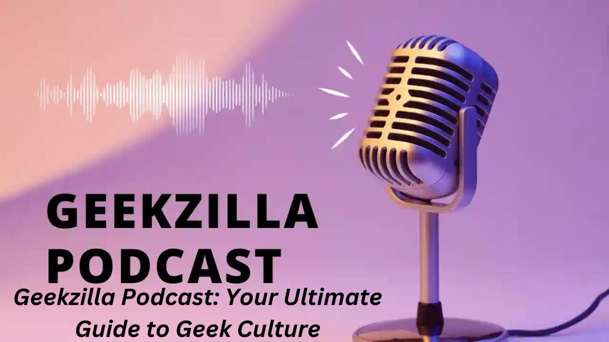 Geekzilla Podcast: Your Ultimate Guide to Geek Culture