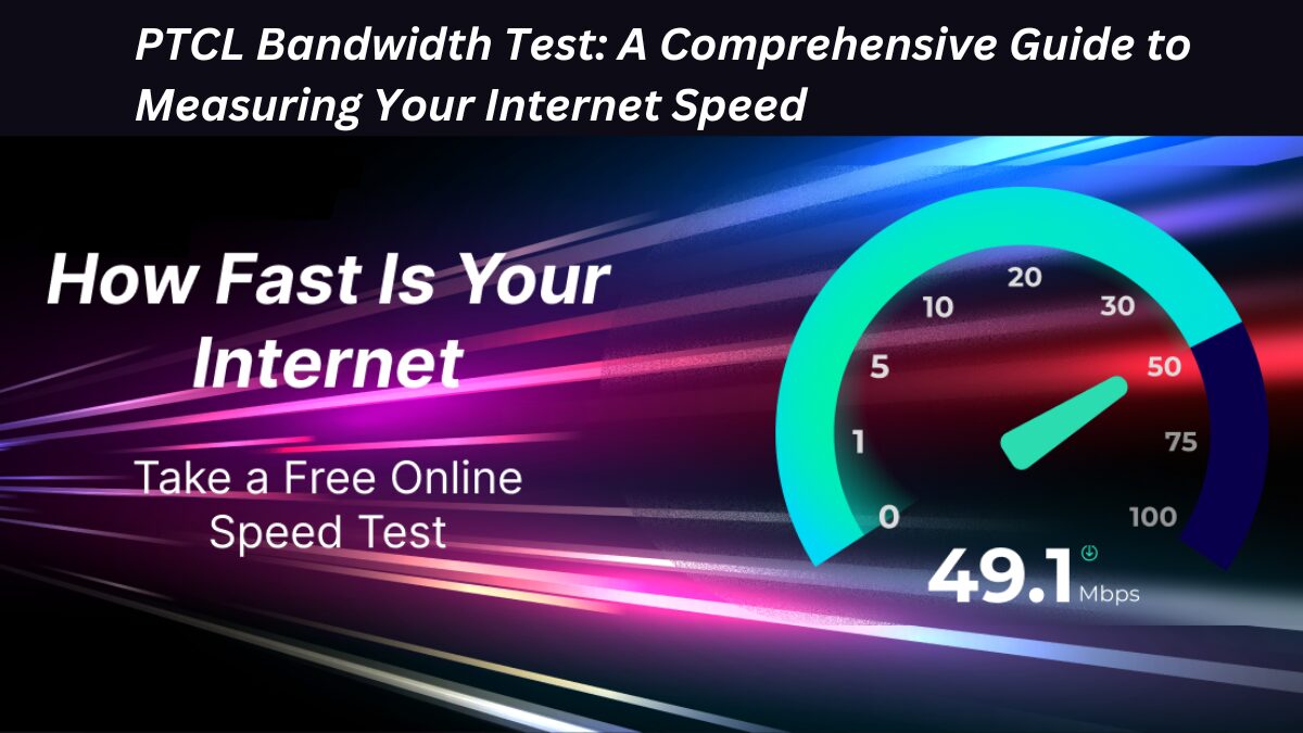 PTCL Bandwidth Test: A Comprehensive Guide to Measuring Your Internet Speed
