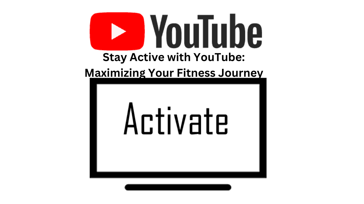 Stay Active with YouTube: Maximizing Your Fitness Journey