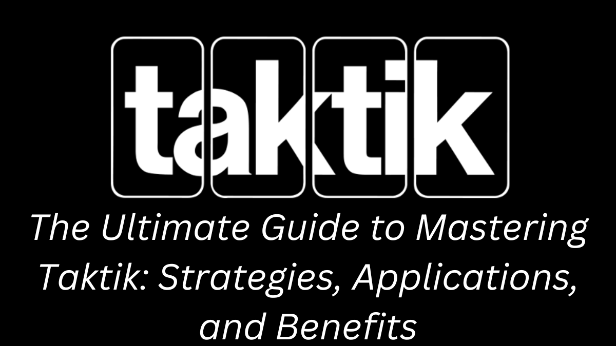 The Ultimate Guide to Mastering Taktik: Strategies, Applications, and Benefits
