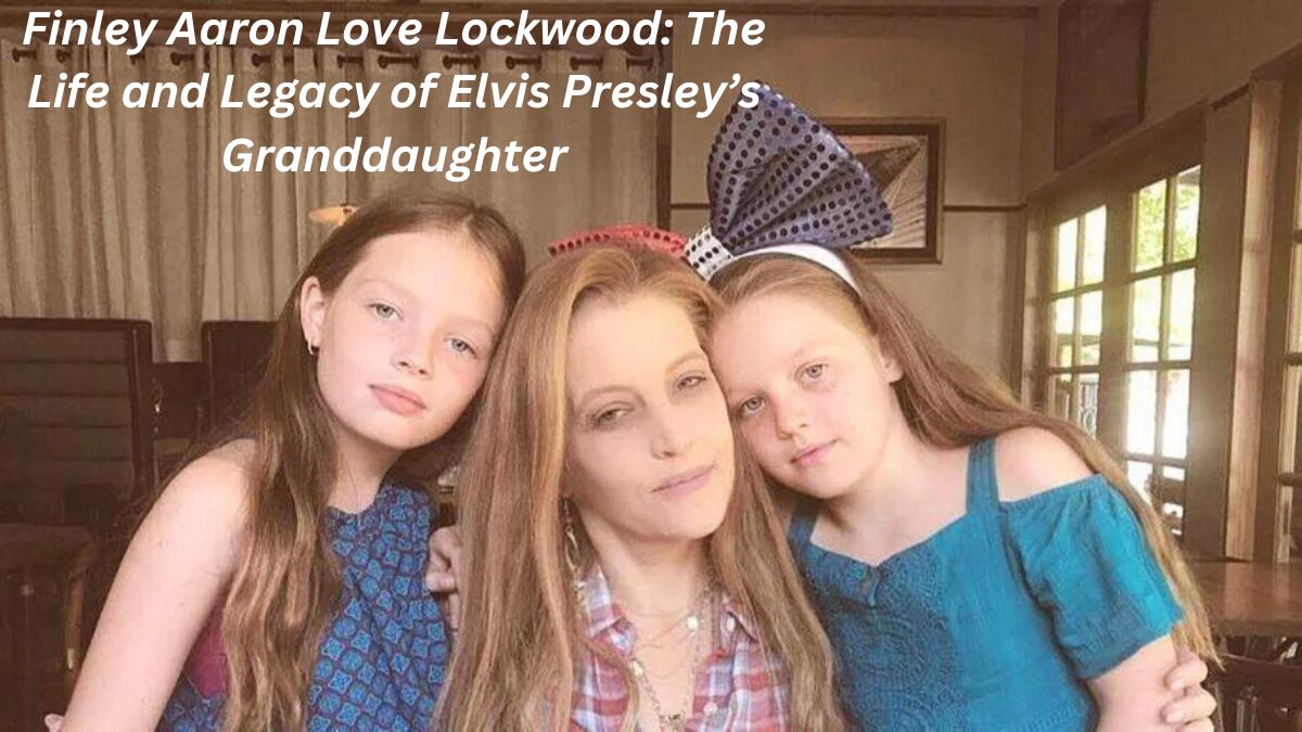 Finley Aaron Love Lockwood: The Life and Legacy of Elvis Presley’s Granddaughter