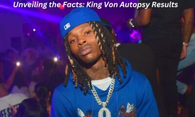 Unveiling the Facts: King Von Autopsy Results